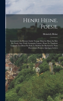 Hardcover Henri Heine. Poesie: Intermezzo; Le Retour; Lieds; Voyage Dans Le Harz; La Mer Du Nord; Atta Troll; Germania; Lazare. Prose: Le Tambour Leg [French] Book