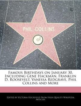 Famous Birthdays on January 30, Including Gene Hackman, Franklin D Roosevelt, Vanessa Redgrave, Phil Collins and More