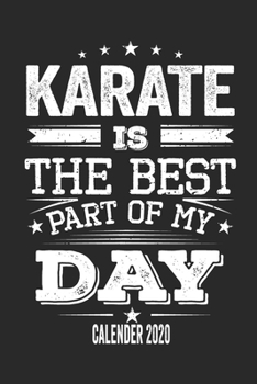 Karate Is The Best Part Of My Day Calender 2020: Funny Cool Karate Pocket Calender 2020 | Monthly & Weekly Planner - 6x9 - 128 Pages - Cute Gift For ... Karate Coaches, Fans, Athletes, Karate Clubs