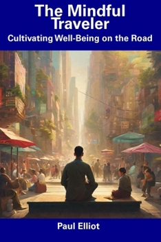 Paperback The Mindful Traveler: Cultivating Well-Being on the Road Book