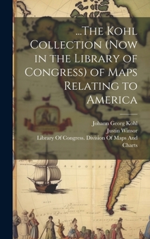 Hardcover ...The Kohl Collection (Now in the Library of Congress) of Maps Relating to America Book