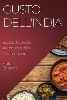 Paperback Gusto dell'India: Esplora le Delizie Autentiche della Cucina Indiana [Italian] Book