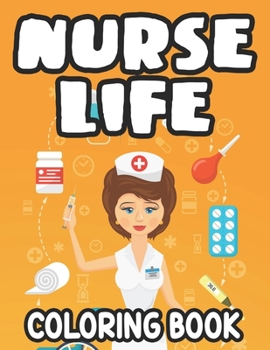 Paperback Nurse Life Coloring Book: Stress-Relieving Coloring Sheets, Nurse-Themed Designs, Patterns, And Funny Quotes To Color Book