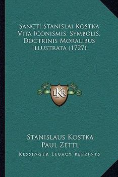 Sancti Stanislai Kostka Vita Iconismis, Symbolis, Doctrinis Moralibus Illustrata (1727)