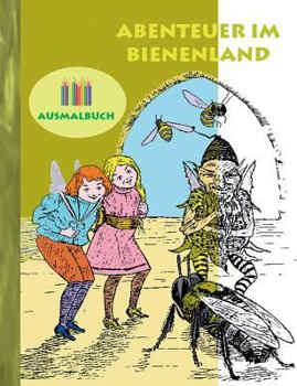 Abenteuer im Bienenland (Ausmalbuch): Ausmalbuch für Erwachsene, Klassiker, Vintage, Old fashion, Malen, Färben, Kolorieren, Ausmalen, Zeichnen, ... Ratgeber, Blumen, Märch