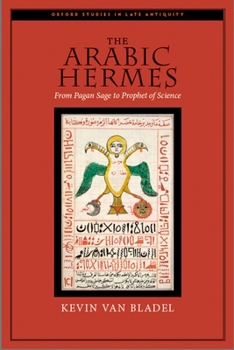 Hardcover The Arabic Hermes: From Pagan Sage to Prophet of Science Book