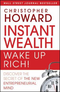 Hardcover Instant Wealth Wake Up Rich!: Discover the Secret of the New Entrepreneurial Mind Book