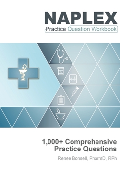 Paperback NAPLEX Practice Question Workbook: 1,000+ Comprehensive Practice Questions (2019 Edition) Book