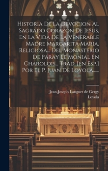 Hardcover Historia De La Devocion Al Sagrado Corazon De Jesus, En La Vida De La Venerable Madre Margarita Maria, Religiosa... Del Monasterio De Paray Le Monial [Spanish] Book