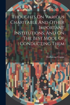 Paperback Thoughts On Various Charitable And Other Important Institutions, And On The Best Mode Of Conducting Them Book