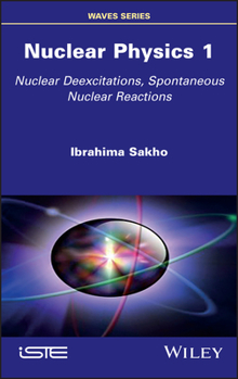 Hardcover Nuclear Physics 1: Nuclear Deexcitations, Spontaneous Nuclear Reactions Book