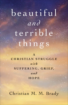 Paperback Beautiful and Terrible Things: A Christian Struggle with Suffering, Grief, and Hope Book
