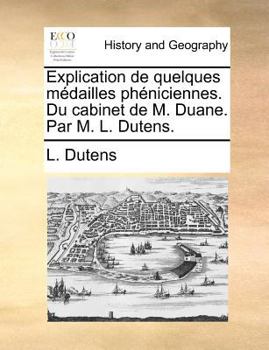 Paperback Explication de Quelques M?dailles Ph?niciennes. Du Cabinet de M. Duane. Par M. L. Dutens. [French] Book