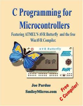 Paperback C Programming for Microcontrollers Featuring Atmel's Avr Butterfly and the Free Winavr Compiler Book