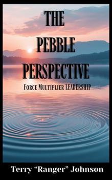 Paperback The Pebble Perspective: Force Multiplier LEADERSHIP Book