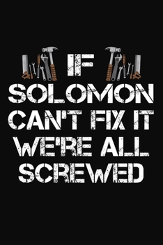 Paperback If Solomon Can't Fix It We're All Screwed: Personalized Handyman Notebook - Gift Journal for Solomon Book