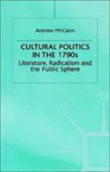 Hardcover Cultural Politics in the 1790s: Literature, Radicalism and the Public Sphere Book