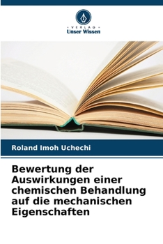 Paperback Bewertung der Auswirkungen einer chemischen Behandlung auf die mechanischen Eigenschaften [German] Book