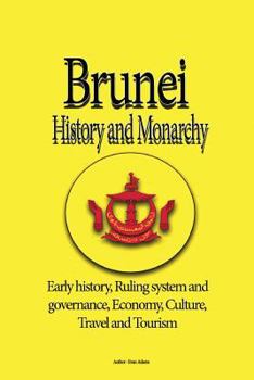 Paperback Brunei History and Monarchy: Early history, Ruling system and governance, Economy, Culture, Travel and Tourism Book