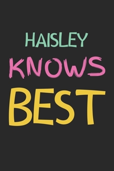 Haisley Knows Best: Lined Journal, 120 Pages, 6 x 9, Haisley Personalized Name Notebook Gift Idea, Black Matte Finish (Haisley Knows Best Journal)