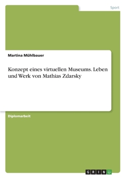 Paperback Konzept eines virtuellen Museums. Leben und Werk von Mathias Zdarsky [German] Book
