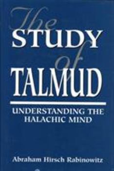 Hardcover The Study of Talmud: Understanding the Halachic Mind Book