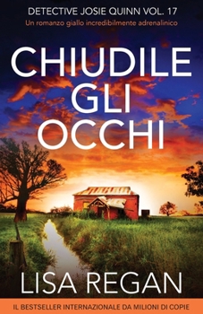 Chiudile gli occhi: Un romanzo giallo incredibilmente adrenalinico (Detective Josie Quinn) (Italian Edition)