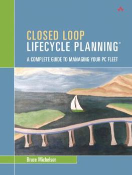 Hardcover Closed Loop Lifecycle Planning: A Complete Guide to Managing Your PC Fleet Book