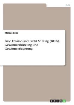 Base Erosion and Profit Shifting (Beps). Gewinnverkurzung Und Gewinnverlagerung