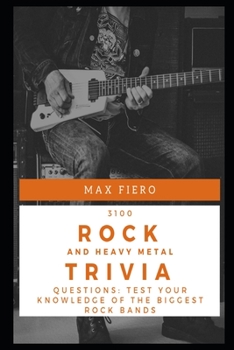 3100 Rock and Heavy Metal Trivia Questions: Test your Knowledge of the biggest Rock Bands