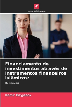 Financiamento de investimentos através de instrumentos financeiros islâmicos (Portuguese Edition)