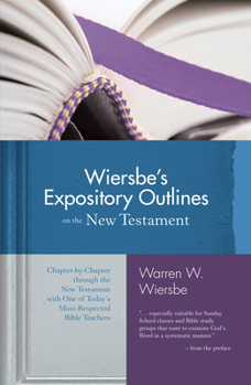 Hardcover Wiersbe's Expository Outlines on the New Testament: Chapter-By-Chapter Through the New Testament with One of Today's Most Respected Bible Teachers Book