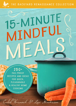 Paperback 15-Minute Mindful Meals: 250+ Recipes and Ideas for Quick, Pleasurable & Healthy Home Cooking Book
