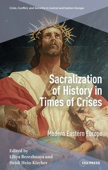 Hardcover Sacralization of History in Times of Crises: Modern Eastern Europe Book