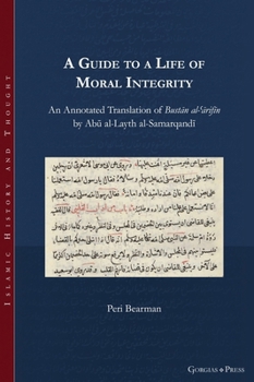 Hardcover A Guide to a Life of Moral Integrity: An Annotated Translation of Bust&#257;n al-&#703;&#257;rif&#299;n by Ab&#363; al-Layth al-Samarqand&#299; Book