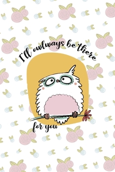 Paperback I'll Owlways Be There For You: All Purpose 6x9 Blank Lined Notebook Journal Way Better Than A Card Trendy Unique Gift White Flowers Sticker Owl Book