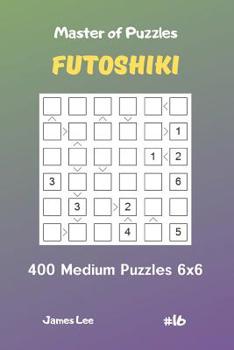 Paperback Master of Puzzles Futoshiki - 400 Medium Puzzles 6x6 Vol.16 Book