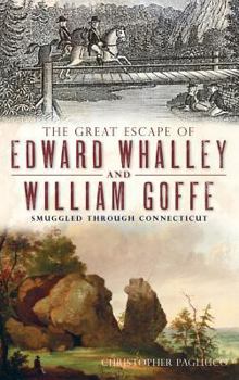 Hardcover The Great Escape of Edward Whalley and William Goffe: Smuggled Through Connecticut Book