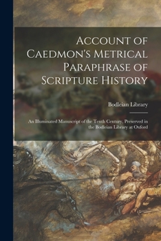Account of Caedmon's Metrical Paraphrase of Scripture History: An Illuminated Manuscript of the Tenth Century, Preserved in the Bodleian Library at Ox