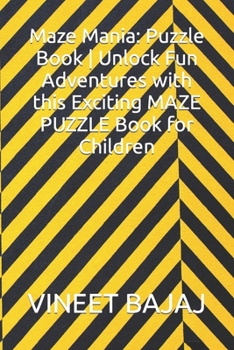 Maze Mania: Puzzle Book Unlock Fun Adventures with this Exciting MAZE PUZZLE Book for Children
