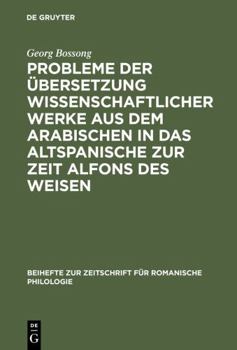 Hardcover Probleme Der Übersetzung Wissenschaftlicher Werke Aus Dem Arabischen in Das Altspanische Zur Zeit Alfons Des Weisen [German] Book