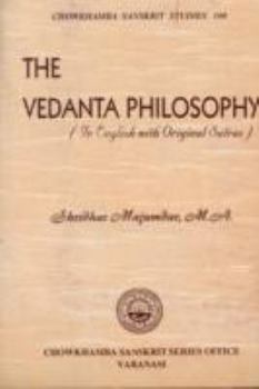 Hardcover The Vedanta philosophy: In English with original sutras and explanatory quotations from Upanishads, Bhagavad Gi¯ta¯ etc. and their English translations (Chowkhamba Sanskrit studies) Book