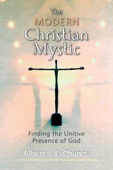 Paperback The Modern Christian Mystic: Finding the Unitive Presence of God Book