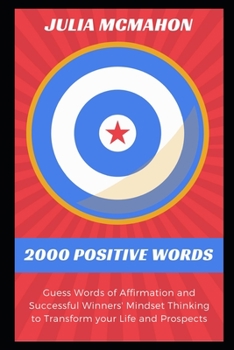 Paperback 2000 Positive Words: Guess Words of Affirmation and Successful Winners' Mindset Thinking to Transform your Life and Prospects Book