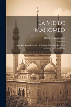 Paperback La Vie De Mahomed: Avec Des Réflexions Sur La Religion Mahometane, & Les Coutumes Des Musulmans [French] Book