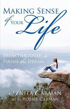 Paperback Making Sense of Your Life: Breakthroughs to Finish the Dream Book