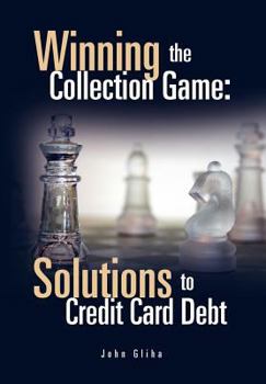 Hardcover Winning the Collection Game: Solutions to Credit Card Debt Book