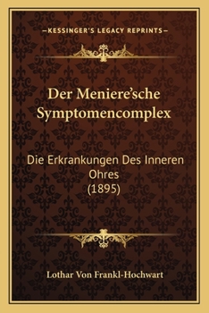 Der Meniere'sche Symptomencomplex: Die Erkrankungen Des Inneren Ohres (1895)