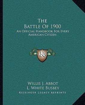 Paperback The Battle Of 1900: An Official Handbook For Every American Citizen Book