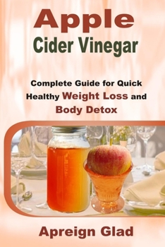 Paperback Apple Cider Vinegar: Complete Guide for Quick Healthy Weight Loss and Body Detox Book